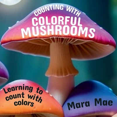 Counting With Colorful Mushrooms: Learning to count with colors book