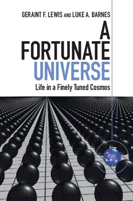 A A Fortunate Universe: Life in a Finely Tuned Cosmos by Geraint F. Lewis