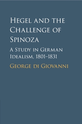 Hegel and the Challenge of Spinoza: A Study in German Idealism, 1801–1831 book