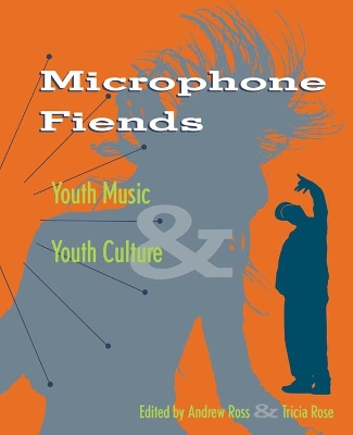 Microphone Fiends: Youth Music and Youth Culture by Tricia Rose