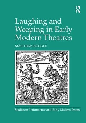 Laughing and Weeping in Early Modern Theatres by Matthew Steggle