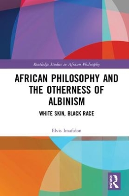 African Philosophy and the Otherness of Albinism: White Skin, Black Race book