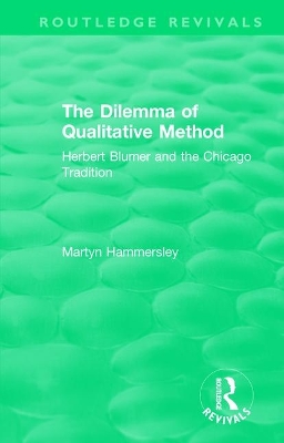 Routledge Revivals: The Dilemma of Qualitative Method (1989): Herbert Blumer and the Chicago Tradition book