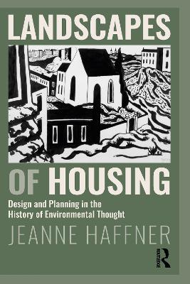 Landscapes of Housing: Design and Planning in the History of Environmental Thought book