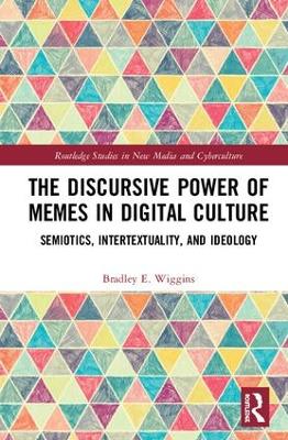 The Discursive Power of Memes in Digital Culture: Ideology, Semiotics, and Intertextuality book