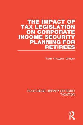 The The Impact of Tax Legislation on Corporate Income Security Planning for Retirees by Ruth Ylvisaker Winger