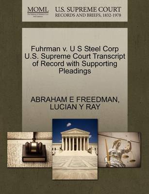 Fuhrman V. U S Steel Corp U.S. Supreme Court Transcript of Record with Supporting Pleadings book