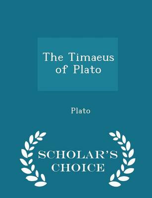 The The Timaeus of Plato - Scholar's Choice Edition by Plato