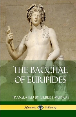 The The Bacchae of Euripides (Hardcover) by Euripides