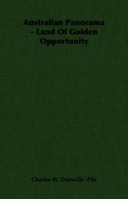 Australian Panorama - Land Of Golden Opportunity by Charles W Domville -Fife
