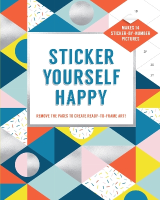 Sticker Yourself Happy: Makes 14 Sticker-by-Number Pictures: Remove the Pages to Create Ready-to-Frame Art! book