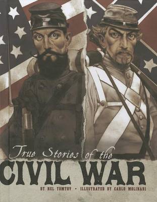 True Stories of the Civil War by Nel Yomtov