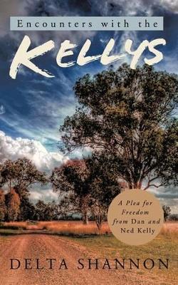 Encounters with the Kellys: A Plea for Freedom from Dan and Ned Kelly book