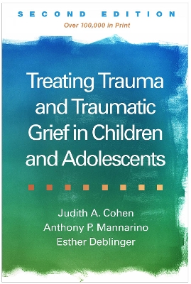 Treating Trauma and Traumatic Grief in Children and Adolescents, Second Edition book