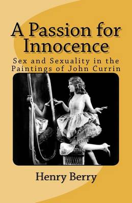 A Passion for Innocence: Sex and Sexuality in the Paintings of John Currin book