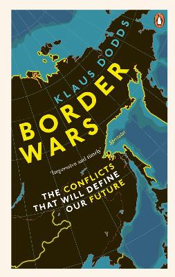 Border Wars: The conflicts that will define our future by Professor Klaus Dodds