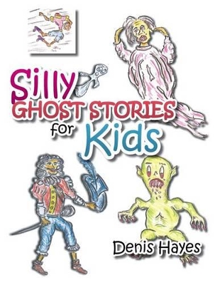 Silly Ghost Stories for Kids by Denis Hayes