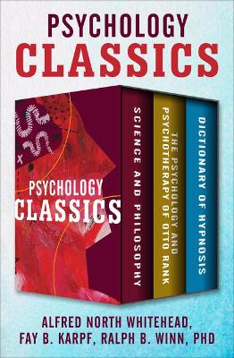 Psychology Classics: Science and Philosophy, the Psychology and Psychotherapy of Otto Rank, and Dictionary of Hypnosis by Fay B Karpf