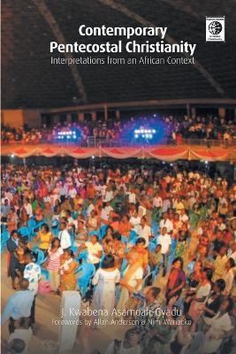 Contemporary Pentecostal Christianity: Interpretations from an African Context book