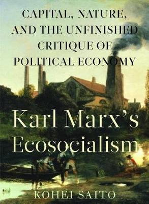 Karl Marx's Ecosocialism by Kohei Saito