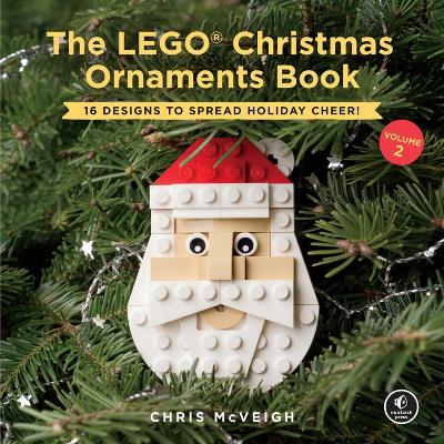 The Lego Christmas Ornaments Book Volume 2: 16 Designs to Spread Holiday Cheer! by Chris Mcveigh