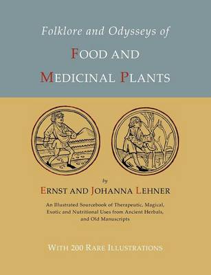 Folklore and Odysseys of Food And Medicinal Plants [Illustrated Edition] by Ernst Lehner