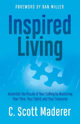 Inspired Living: Assembling the Puzzle of Your Calling by Mastering Your Time, Your Talent, and Your Treasures book