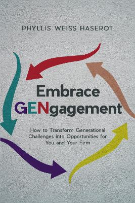 Embrace GENgagement: How to Transform Generational Challenges into Opportunities for You and Your Firm book