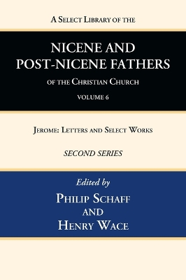 A Select Library of the Nicene and Post-Nicene Fathers of the Christian Church, Second Series, Volume 6 by Philip Schaff