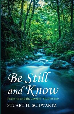 Be Still and Know: Psalm 46 and the Stinkin' Stuff of Life book