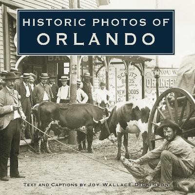 Historic Photos of Orlando by Joy Wallace Dickinson