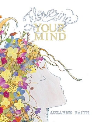 Flowering Your Mind: How to engage your brain in healthy, exciting new ways book