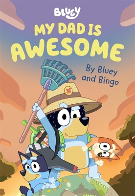 Bluey: My Dad is Awesome: By Bluey and Bingo book