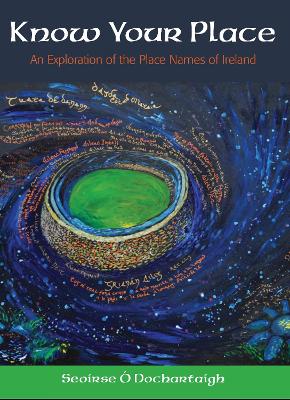 Know Your Place: An Exploration of the Place Names of Ireland book