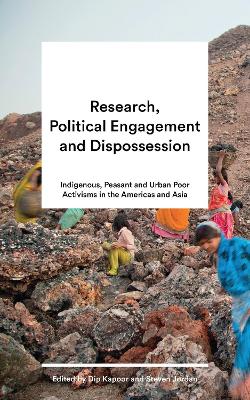 Research, Political Engagement and Dispossession: Indigenous, Peasant and Urban Poor Activisms in the Americas and Asia book
