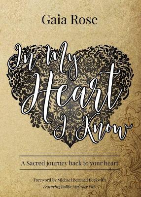 In My Heart I Know: A Sacred Journey Back To Your Heart book