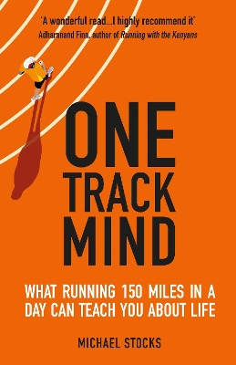 One Track Mind: What Running 150 Miles in a Day Can Teach You about Life book
