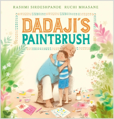 Dadaji's Paintbrush by Rashmi Sirdeshpande