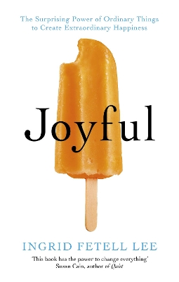 Joyful: The surprising power of ordinary things to create extraordinary happiness book