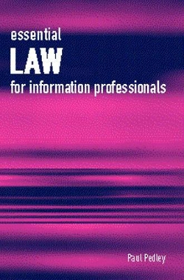 Essential Law for Information Professionals by Paul Pedley