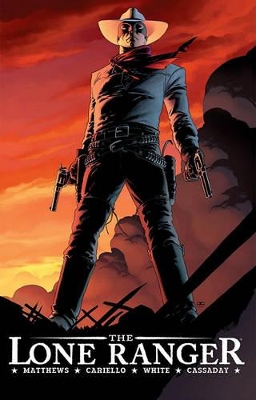 Lone Ranger Volume 1: Now & Forever by Brett Matthews