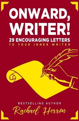 Onward, Writer!: 29 Encouraging Letters to Your Inner Writer book
