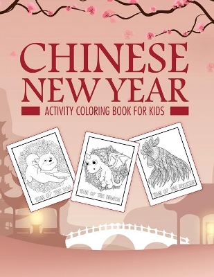 Chinese New Year Activity Coloring Book For Kids: 2021 Year of the Ox Juvenile Activity Book For Kids Ages 3-10 Spring Festival book