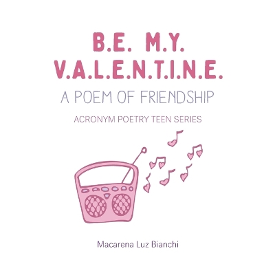Be My Valentine: A Poem of Friendship by Macarena Luz Bianchi