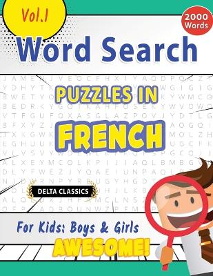 Word Search Puzzles in French for Kids: Boys & Girls - Awesome! Vol.1 - Delta Classics book