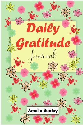 Daily Gratitude Book: Start Everyday with Gratitude, Good Days Start with Gratitude, Practice Gratitude and Mindfulness book