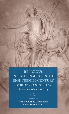 Religious Enlightenment in the Eighteenth-Century Nordic Countries: Reason and Orthodoxy book