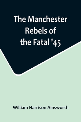 The Manchester Rebels of the Fatal '45 book