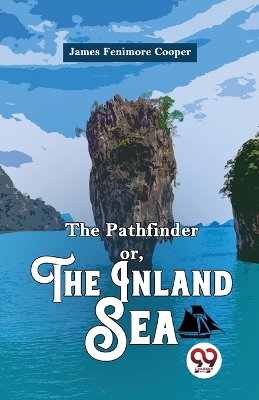 The Pathfinder or, the Inland Sea by James Fenimore Cooper