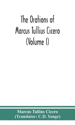 The orations of Marcus Tullius Cicero (Volume I) book